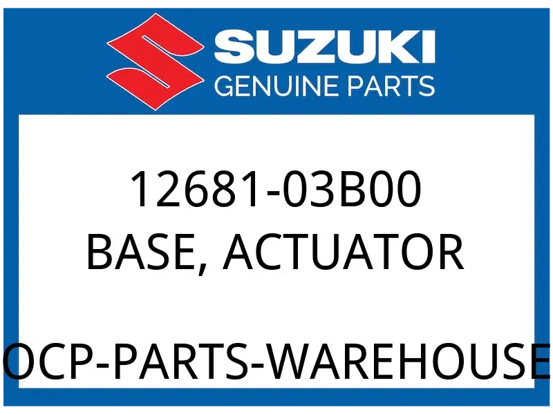 Suzuki OEM Part 12681-03B00 BASE,ACTUATOR